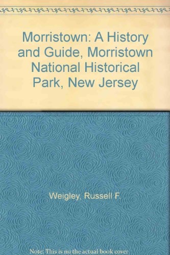 Morristown: A History and Guide, Morristown National Historical Park, New Jersey