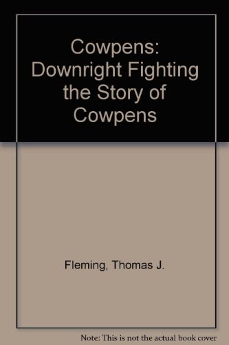 Cowpens: "Downright Fighting," the Story of Cowpens