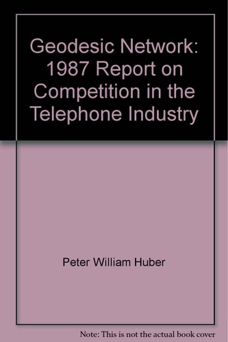 Geodesic Network: 1987 Report on Competition in the Telephone Industry