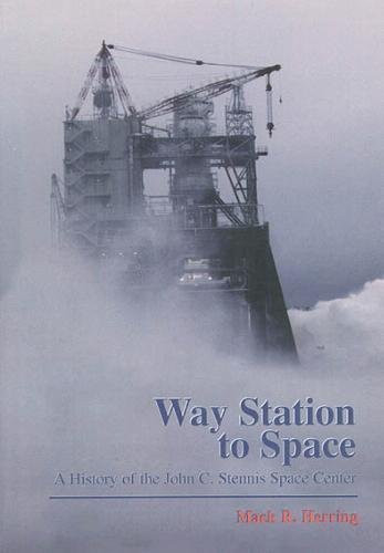 Way Station to Space: A History of the John C. Stennis Space Center (The NASA history series)