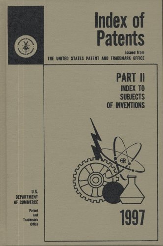 Index of Patents, 1997, Issued from the United States Patent and Trademark Office Index to Subjects of Inventions