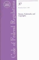 Code of Federal Regulations, Title 37 , Patents, Trademarks, and Copyrights, Revised As of July 1, 2001