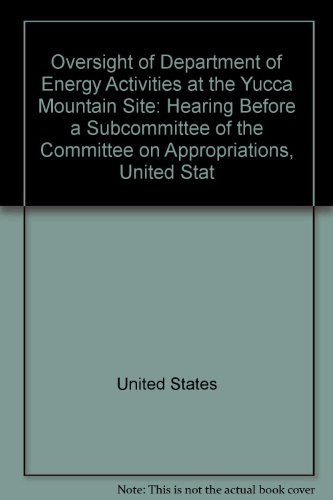 Oversight of Department of Energy Activities at the Yucca Mountain Site: Hearing Before a Subcommittee of the Committee on Appropriations, United Stat