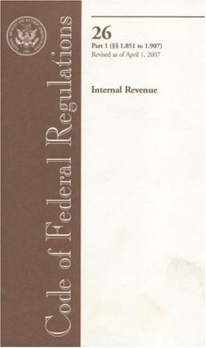 Code of Federal Regulations, Title 26, Internal Revenue, Pt. 1 (Sections 1. 851-1. 907), Revised as of April 1 2007