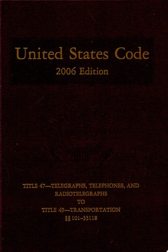 United States Code, 2006, V. 29 Title 47, Telegraphs, Telephones, and Radiotelegraphs to Title 49, Transportation, Sections 101-33118