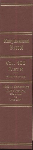 Congressional Record, V. 150, Pt. 8, May 18, 2004 to June 1 2004