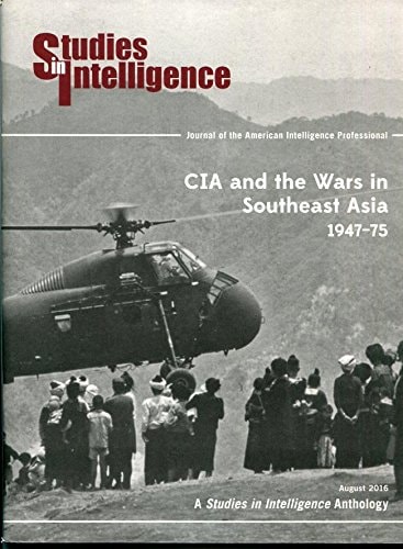 CIA and the Wars in Southeast Asia, 1947-75 Selections, Introduction, and Summaries: a Studies in Intelligence Anthology