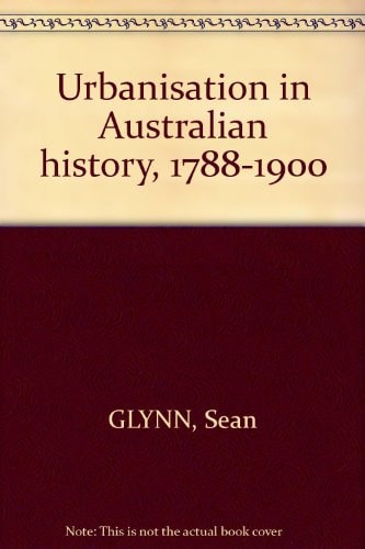 Urbanisation in Australian History, 1788-1900