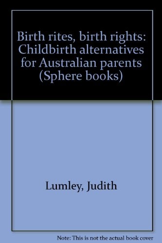 Birth Rites, Birth Rights: Childbirth Alternatives for Australian Parents