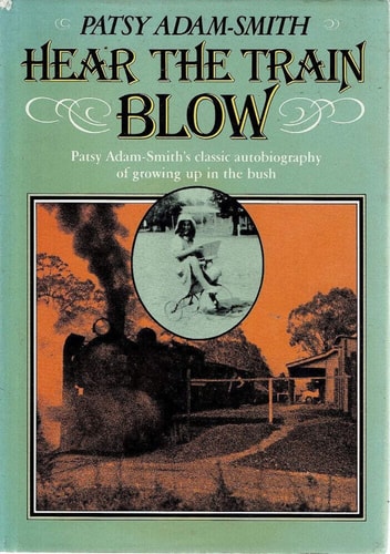 Hear the Train Blow: Patsy Adam-Smith's Classic Autobiography of Growing Up in the Bush