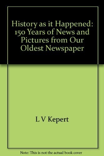 The Sydney Morning Herald History As It Happened: 150 Years Of News and Pictures From Our Oldest Newspaper