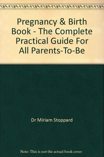 Pregnancy & Birth Book: The Complete Practical Guide For All Parents-To-Be