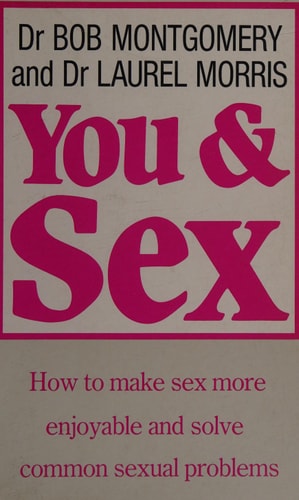 You & Sex: How To Make Sex More Enjoyable And Solve Common Sexual Problems