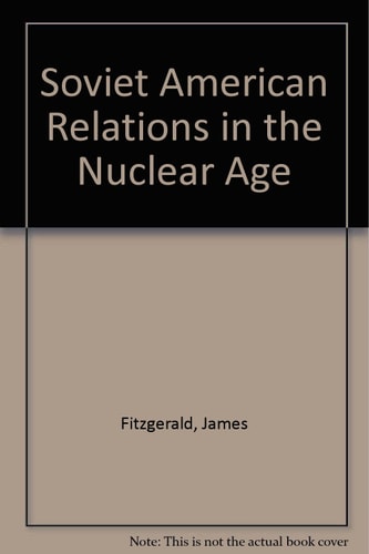 Soviet-American Relations in the Nuclear Age
