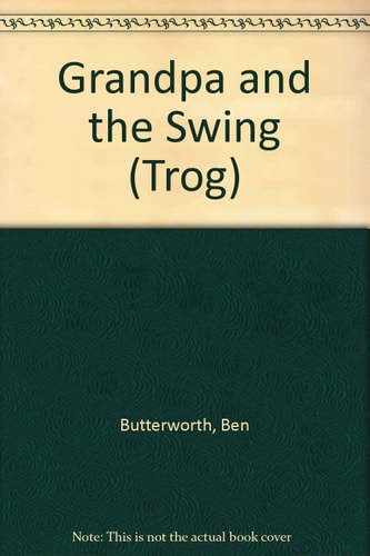 Trog Trog and Grandpa Gripe - Grandpa and the Swing