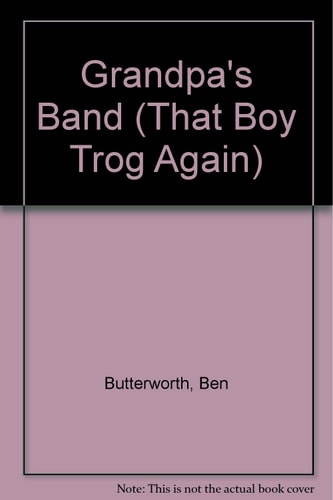 Trog That Boy Trog Again - Grandpa's Band