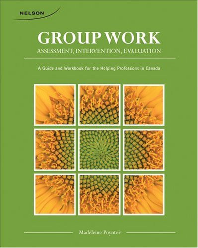 Group Work Assessment, Intervention, Evaluation - A Guide and Workbook for the Helping Professions