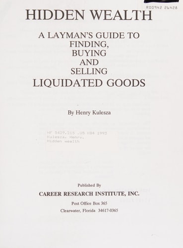 Hidden Wealth: How to Find, Buy, Sell, and Broker Surplus and Liquidated Goods