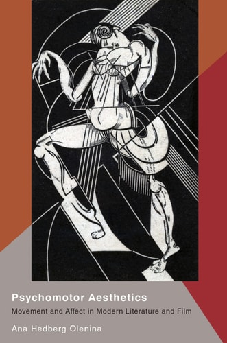 Psychomotor Aesthetics: Movement and Affect in Modern Literature and Film: Movement and Affect in Modern Literature and Film