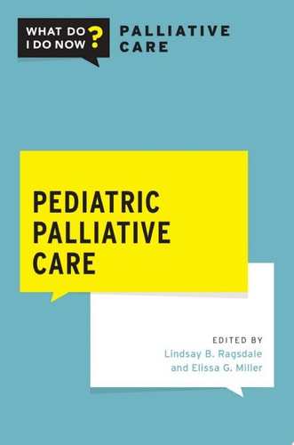 Pediatric Palliative Care (What Do I Do Now Palliative Care)