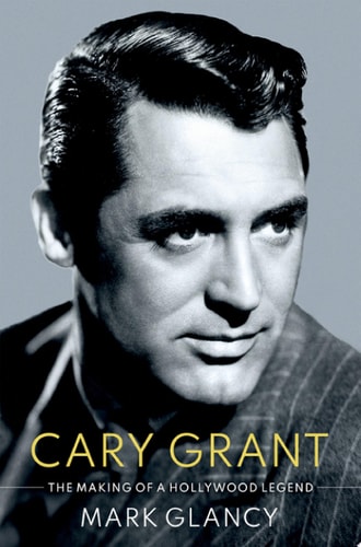 Cary Grant, The Making Of A Hollywood Legend
