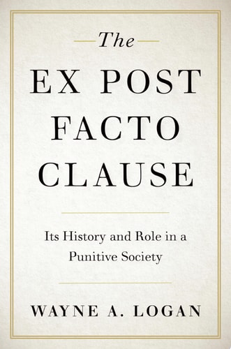 The Ex Post Facto Clause: Its History and Role in a Punitive Society