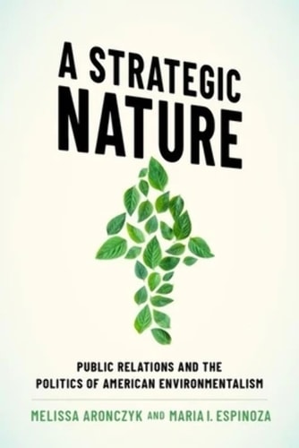 A Strategic Nature Public Relations and the Politics of American Environmentalism