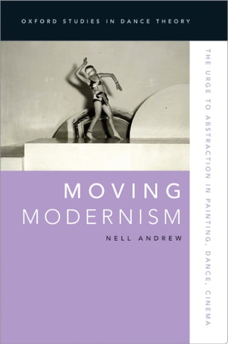 Moving Modernism: The Urge to Abstraction in Painting, Dance, Cinema