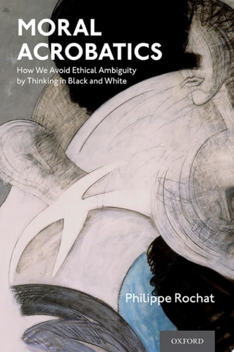 Moral Acrobatics: How We Avoid Ethical Ambiguity by Thinking in Black and White