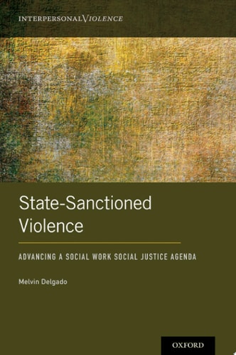 State-sanctioned Violence: Advancing a Social Work and Social Justice Agenda