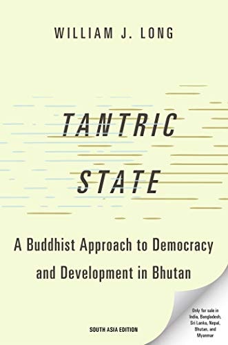 Tantric State: A Buddhist Approach to Democracy and Development in Bhutan