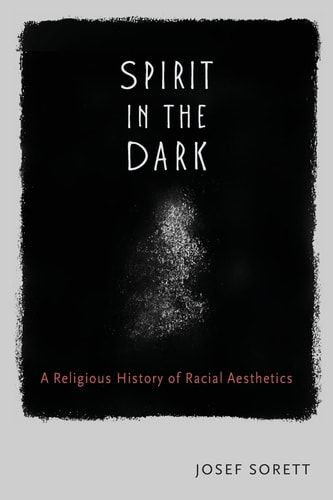 Spirit in the Dark A Religious History of Racial Aesthetics