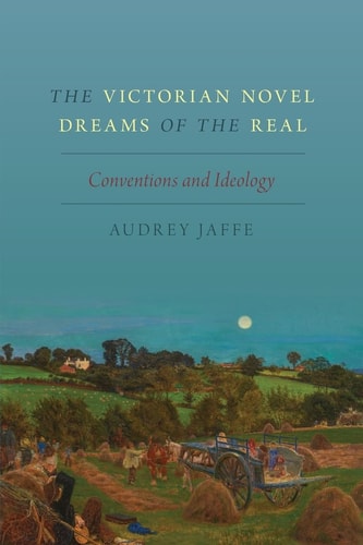 The Victorian Novel Dreams of the Real: Conventions and Ideology