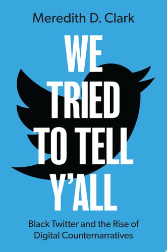 We Tried to Tell Y'All: Black Twitter and the Rise of Digital Counternarratives