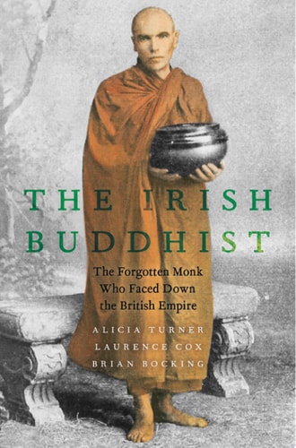 The Irish Buddhist: The Forgotten Monk Who Faced Down The British Empire