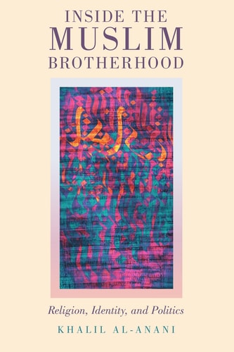 Inside the Muslim Brotherhood: Religion and Global Politics