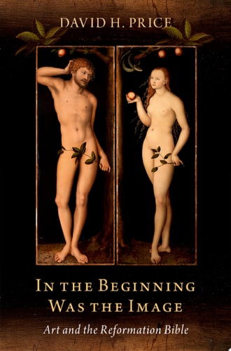 In the Beginning Was the Image: Art and the Reformation Bible