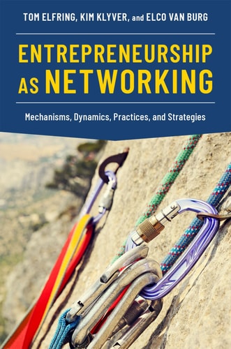 Entrepreneurship as Networking Mechanisms, Dynamics, Practices, and Strategies