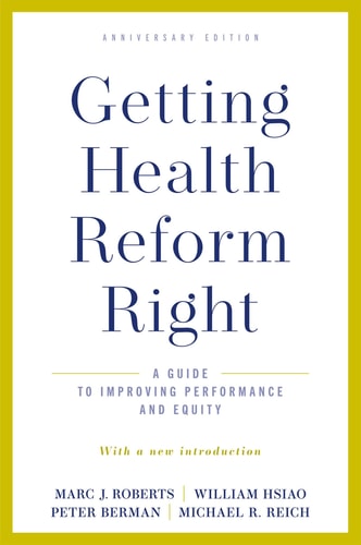 Getting Health Reform Right: A Guide to Improving Performance and Equity