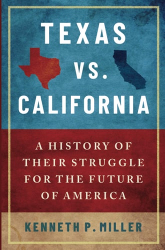 Texas vs. California: A History of Their Struggle for the Future of America: A History of Their Struggle for the Future of America