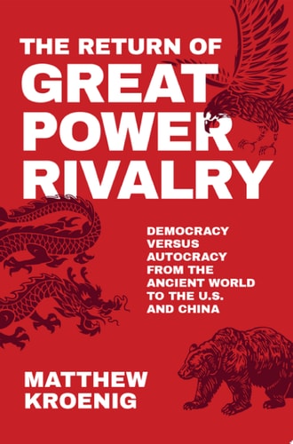 The Return of Great Power Rivalry Democracy versus Autocracy from the Ancient World to the U.S. and China
