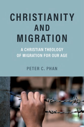 Christianity and Migration: A Christian Theology of Migration for Our Age