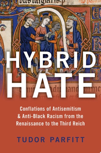 Hybrid Hate: Conflations of Antisemitism and Anti-Black Racism from the Renaissance to the Third Reich