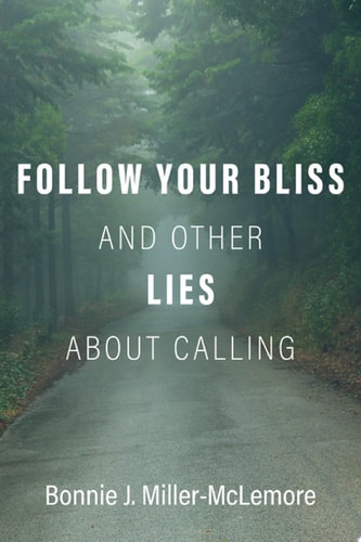 Follow Your Bliss and Other Lies about Calling