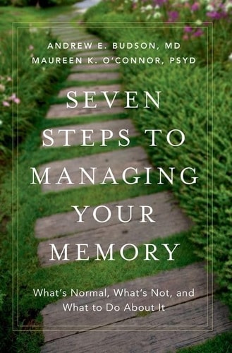 Seven Steps to Managing Your Memory: What's Normal, What's Not, and What to Do About It