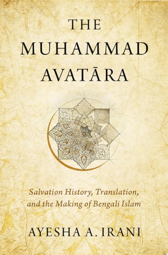 The Muhammad Avatara: Salvation History, Translation, and the Making of Bengali Islam