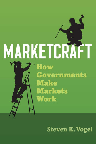 Marketcraft How Governments Make Markets Work