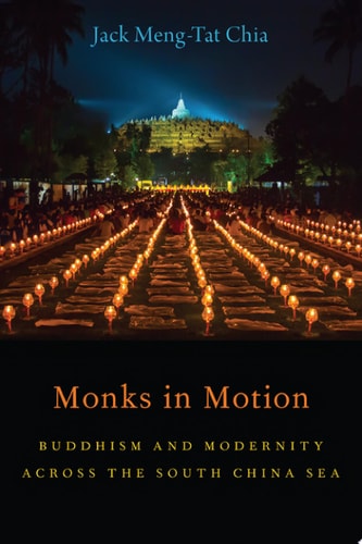 Monks in Motion: Buddhism and Modernity Across the South China Sea