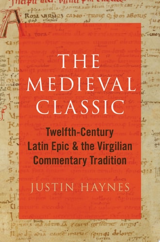 The Medieval Classic: Twelfth-Century Latin Epic and the Virgilian Commentary Tradition