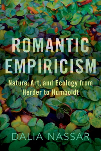 Romantic Empiricism Nature, Art, and Ecology from Herder to Humboldt